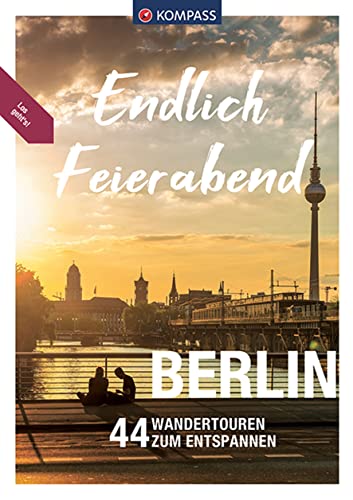 KOMPASS Endlich Feierabend - Berlin: 44 entspannte Wandertouren KOMPASS Endlich Feierabend - Berlin: 44 entspannte Wandertouren