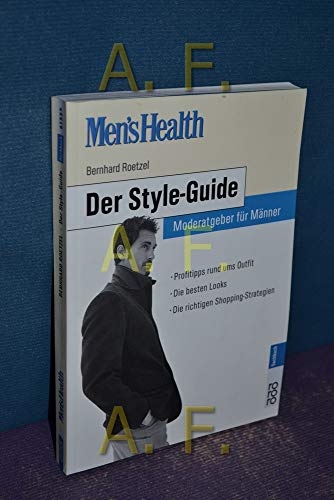 Men's Health: Der Style-Guide: Mode-Ratgeber für Männer - Profitipps rund ums Outfit - Die besten Looks - Die richtigen Shopping-Strategien