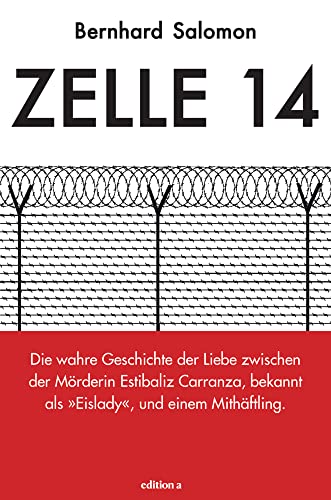 Zelle 14 Die wahre Geschichte der Liebe zwischen der Mörderin Estibaliz Carranza, bekannt als Eislady, und einem Mithäftling Zelle 14 Die wahre Geschichte der Liebe zwischen der Mörderin Estibaliz Carranza, bekannt als Eislady, und einem Mithäftling