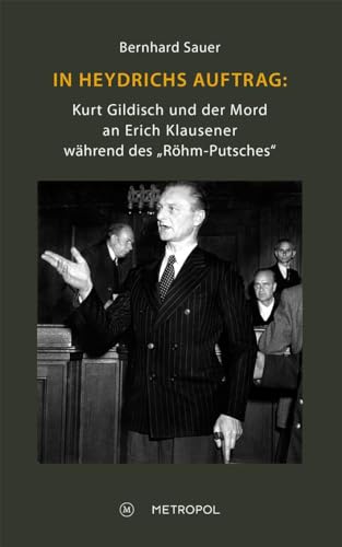 In Heydrichs Auftrag: Kurt Gildisch und der Mord an Erich Klausener während des „Röhm-Putsches“