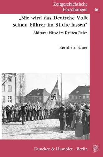 "Nie wird das Deutsche Volk seinen Führer im Stiche lassen".: Abituraufsätze im Dritten Reich. (Zeitgeschichtliche Forschungen, Band 46)