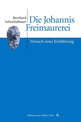 Die Johannis Freimaurerei: Versuch einer Einführung (Edition zum rauhen Stein, Band 3) von StudienVerlag