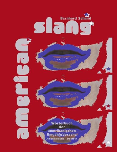 American Slang. Wörterbuch der amerikanischen Umgangssprache Amerikanisch - Deutsch: Wörterbuch der amerikanischen Umgangsprache Amerikanisch-Deutsch von Books on Demand GmbH