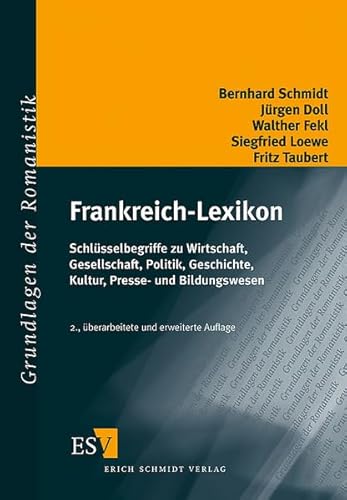 Frankreich-Lexikon. Studienausgabe: Schlüsselbegriffe zu Wirtschaft, Gesellschaft, Politik, Geschichte, Kultur, Presse- und Bildungswesen (Grundlagen der Romanistik)