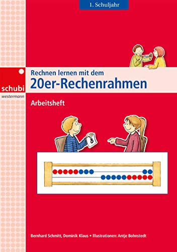 Rechnen lernen mit dem 20er-Rechenrahmen: Arbeitsheft 1. Schuljahr (Rechnen lernen mit dem Rechenrahmen)