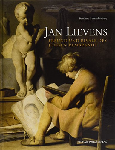 Jan Lievens: Freund und Rivale des jungen Rembrandt (Studien zur internationalen Architektur- und Kunstgeschichte) von Imhof Verlag
