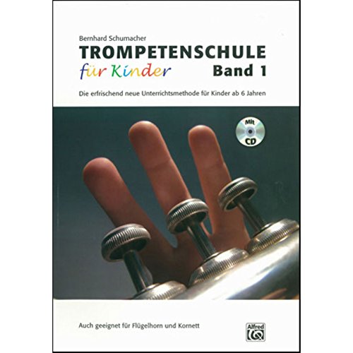 Trompetenschule für Kinder, Band 1: Die erfrischend neue Unterrichtsmethode für Kinder ab 6 Jahren. Auch geeignet für Kornett und Flügelhorn!