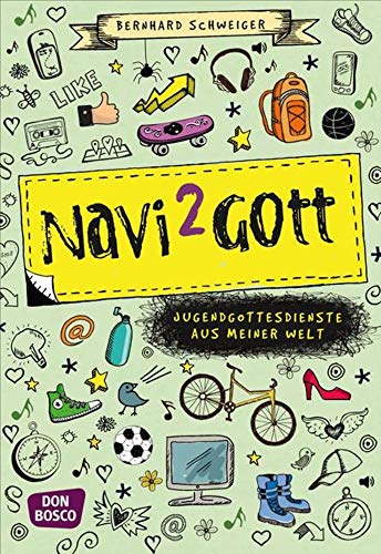 Navi to Gott: Jugendgottesdienste aus meiner Welt