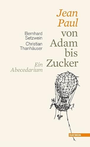 Jean Paul von Adam bis Zucker. Ein Abecedarium. Mit Holzschnitten und Federzeichnungen von Christian Thanhäuser Jean Paul von Adam bis Zucker. Ein Abecedarium. Mit Holzschnitten und Federzeichnungen von Christian Thanhäuser