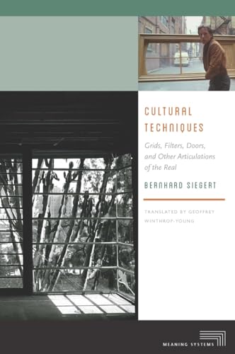 Cultural Techniques: Grids, Filters, Doors, and Other Articulations of the Real (Meaning Systems) von Fordham University Press