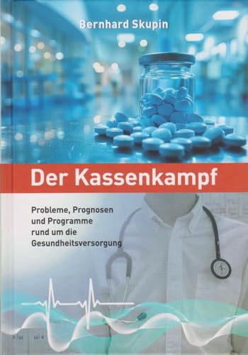 Der Kassenkampf - Probleme, Prognosen und Programme rund um die Gesundheitsversorgung