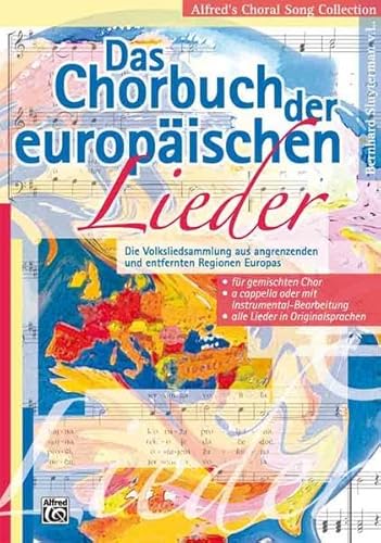 Alfred's Choral Song Collection: Das Chorbuch der europäischen Lieder: Die Volksliedsammlung aus angrenzenden und entfernten Regionen Europas für gemischten Chor