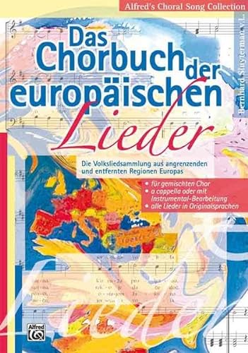 Alfred's Choral Song Collection: Das Chorbuch der europäischen Lieder: Die Volksliedsammlung aus angrenzenden und entfernten Regionen Europas für gemischten Chor