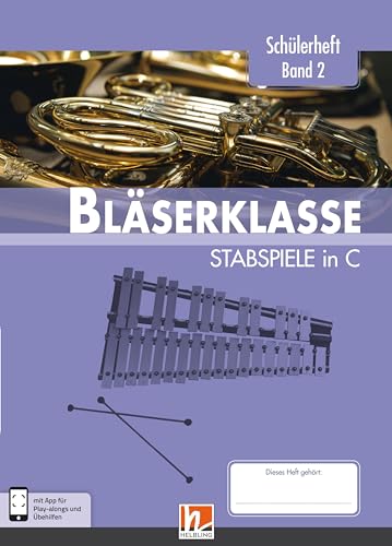 Leitfaden Bläserklasse. Schülerheft Band 2 - Stabspiele: in C. Klasse 6. inkl. HELBLING Media App