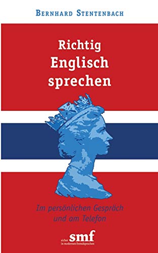 Richtig Englisch sprechen: Im persönlichen Gespräch und am Telefon