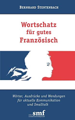 Wortschatz für gutes Französisch: Wörter, Ausdrücke und Wendungen für aktuelle Kommunikation und Smalltalk von Books on Demand GmbH