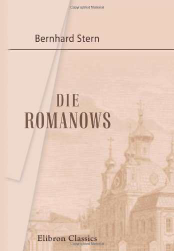 Die Romanows: Intime Episoden aus dem russischen Hofleben von Adamant Media Corporation