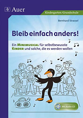 Bleib einfach anders!: Ein Minimusical für selbstbewusste Kinder und solche, die es werden wollen, inkl. Playback-CD von Auer Verlag i.d.AAP LW