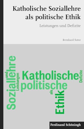 Katholische Soziallehre als politische Ethik. Leistungen und Defizite