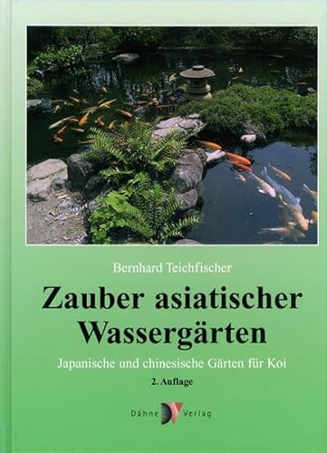 Zauber asiatischer Wassergärten: Japanische und chinesische Gärten für Koi von Dennerle