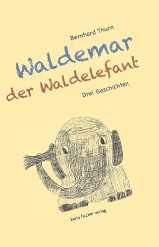 Waldemar der Waldelefant. Drei Geschichten mit vielen Zeichnungen des Autors von Fischer, Karin