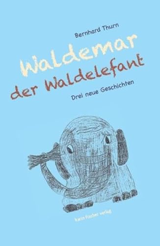 Waldemar der Waldelefant. Drei neue Geschichten. Mit zahlreichen Zeichnungen des Autors von Fischer, Karin