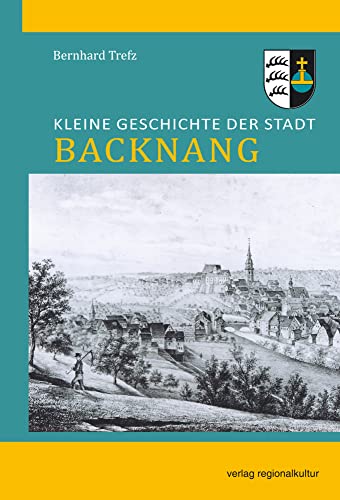 Kleine Geschichte der Stadt Backnang Kleine Geschichte der Stadt Backnang von Regionalkultur Verlag Gmb