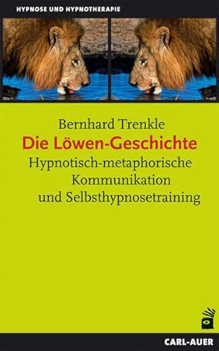 Die Löwen-Geschichte: Hypnotisch-metaphorische Kommunikation und Selbsthypnosetraining (Hypnose und Hypnotherapie) von Auer-System-Verlag, Carl