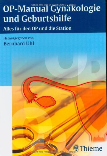 OP-Manual der Gynäkologie und Geburtshilfe: Alles für den OP und die Station von Thieme