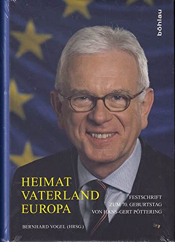 Heimat - Vaterland - Europa. Festschrift zum 70. Geburtstag von Hans-Gert Pöttering