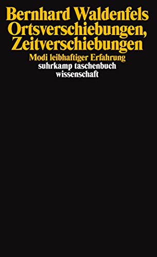 Ortsverschiebungen, Zeitverschiebungen: Modi leibhaftiger Erfahrung (suhrkamp taschenbuch wissenschaft)