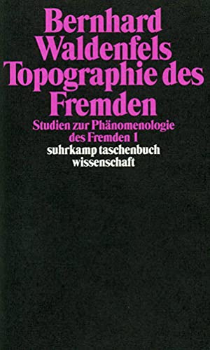 Topographie des Fremden: Studien zur Phänomenologie des Fremden 1 (suhrkamp taschenbuch wissenschaft)