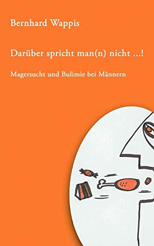 Darüber spricht man(n) nicht...!: Magersucht und Bulimie bei Männern