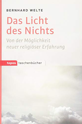 Das Licht des Nichts: Von der Möglichkeit neuer religiöser Erfahrung (Topos Taschenbücher)