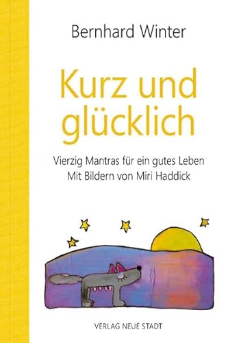 Kurz und glücklich: Vierzig Mantras für ein gutes Leben. Mit Bildern von Miri Haddick (BildWorte)