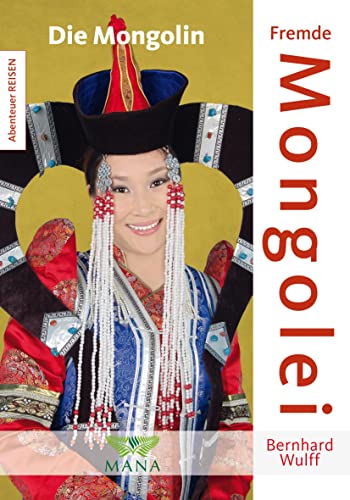 Fremde Mongolei: Die Mongolin (Abenteuer REISEN) von Mana Verlag