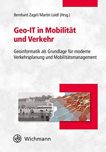 Geo-IT in Mobilität und Verkehr: Geoinformatik als Grundlage für moderne Verkehrsplanung und Mobilitätsmanagement