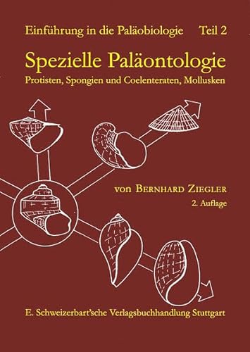 Einführung in die Paläobiologie, Tl.2, Spezielle Paläontologie, Protisten, Spongien und Coelenteraten, Mollusken von Schweizerbart Sche Vlgsb.