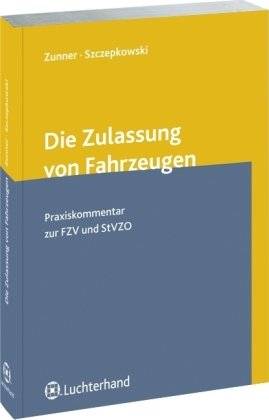 Die Zulassung von Fahrzeugen: Praxiskommentar zur FZV und StVZO von Luchterhand Verlag GmbH