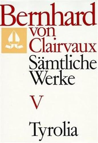 Bernhard von Clairvaux. Sämtliche Werke: Sämtliche Werke, 10 Bde., Bd.5: Predigten über das Hohelied 1-38 Bernhard von Clairvaux. Sämtliche Werke: Sämtliche Werke, 10 Bde., Bd.5: Predigten über das Hohelied 1-38 von Tyrolia Verlagsanstalt Gm