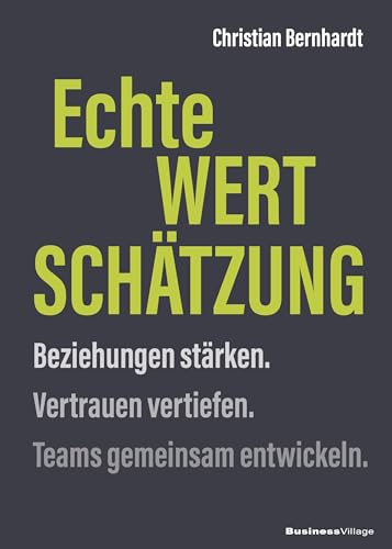 Echte Wertschätzung: Beziehungen stärken. Vertrauen vertiefen. Teams gemeinsam entwickeln. von BusinessVillage GmbH