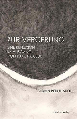 Zur Vergebung: Eine Reflexion im Ausgang von Paul Ricœur