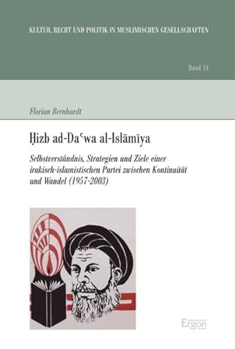 Hizb ad-Da'wa al-Islamiya: Selbstverständnis, Strategien und Ziele einer irakisch-islamistischen Partei zwischen Kontinuität und Wandel (1957-2003) ... in muslimischen Gesellschaften, Band 24)