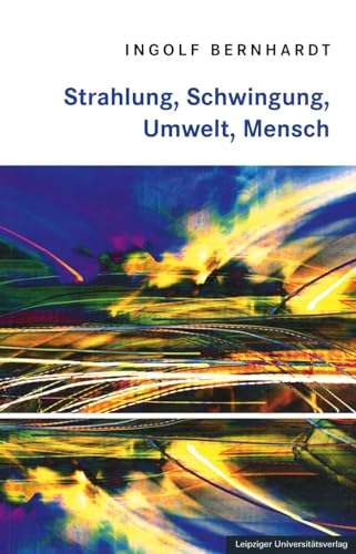 Strahlung, Schwingung, Umwelt, Mensch von Leipziger Universitätsvlg