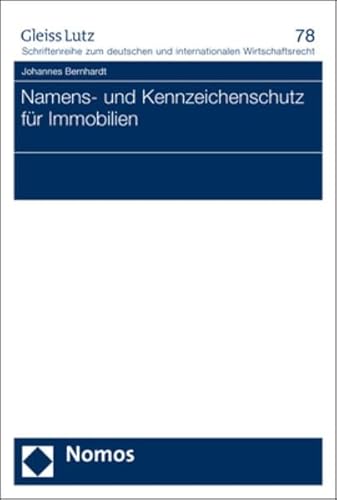 Namens- und Kennzeichenschutz für Immobilien (GLEISS LUTZ Schriftenreihe zum deutschen und internationalen Wirtschaftsrecht) von Nomos
