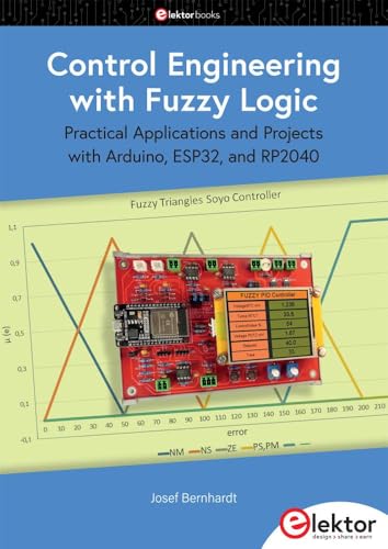 Control Engineering with Fuzzy Logic: Practical Applications and Project with Arduino, ESP32, and RP2040 von Elektor