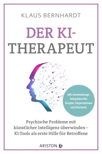 Der KI-Therapeut: Psychische Probleme mit künstlicher Intelligenz überwinden – KI-Tools als erste Hilfe für Betroffene - Mit konkreten Anwendungsbeispielen bei Ängsten, Depressionen und Burnout von ARISTON