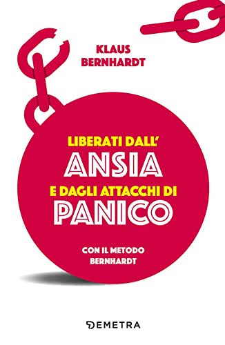 Liberati dall'ansia e dagli attacchi di panico con il metodo Bernhardt (Pensare positivo) von Demetra