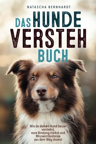 Das Hunde-Versteh-Buch: Wie du deinen Hund besser verstehst, eure Bindung stärkst und Missverständnisse aus dem Weg räumst von Du und dein Hund Verlag