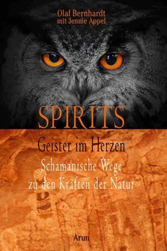 Spirits - Geister im Herzen: Schamanische Wege zu den Kräften der Natur von Arun Verlag